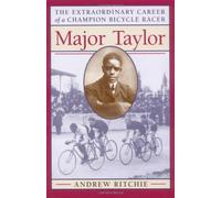 Major Taylor: The Extraordinary Career of a Champion Bicycle Racer