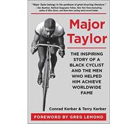 Major Taylor: The Inspiring Story of a Black Cyclist and the Men Who Helped Him Achieve Worldwide Fame