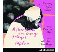 Major-Tremblay : Albertine en Cinq Temps, L’opéra