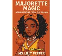 Majorette Magic: Affirmations from the Squad - Volume 4: The Legacy Continues
