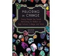 Majoring In Change: Young People Use Social Networking To Reflect On High School, College And Work (Minding The Media) (Paperback) Alison Butler, (Auteur)