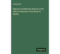 Majority and Minority Reports of the Select Committee of the Board of Health