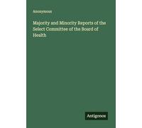Majority and Minority Reports of the Select Committee of the Board of Health
