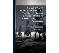 Majority And Minority Reports Of The United States Bituminous Coal Commission To The President