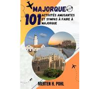 MAJORQUE GUIDE DE VOYAGE: 101 activités amusantes et sympas à faire à Majorque