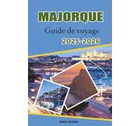 MAJORQUE Guide de voyage 2025-2026: Bien-être, randonnées, oliveraies et pistes cyclables à travers la campagne de l'île