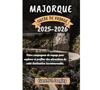 MAJORQUE GUIDE DE VOYAGE 2025-2026: Votre compagnon de voyage pour explorer et profiter des attraits de cette destination incontournable.