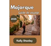 Majorque Guide de voyage 2026: Guide complet 2026 de la culture, des côtes, de la gastronomie et des trésors cachés