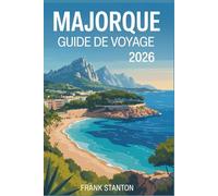 Majorque Guide de voyage 2026: Manuel ultime pour découvrir les îles Baléares