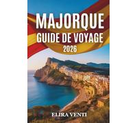 MAJORQUE GUIDE DE VOYAGE 2026: Un guide pratique des plages, des villes historiques, des routes panoramiques et des expériences insulaires