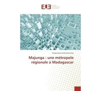 Majunga : une métropole régionale à Madagascar - Tolojanahary ANDRIAMITANTSOA - Universitaires Europeennes - broché - Livre