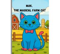 Mak, the magical cat: A Fun, Heartwarming Farm Story for Kids About Imagination, Helping Others, and Everyday Magic