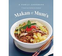 Makan at Mum's - A Family Cookbook: A recipe book to celebrate my Mum's food and uphold her keenly developed cooking instincts - A family memento to pass down favourites