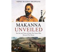 Makanna Unveiled The Life and Times of Nxele The Traitor Who Betrayed The Xhosas - Odwa Masiba-Mkhwane - Odwa Masiba - ebook (ePub) - Livre