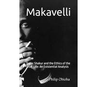 Makavelli: Tupac Shakur and the Ethics of the Thug Life: An Existential Analysis
