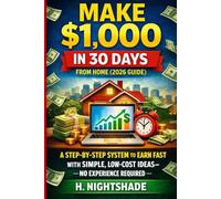 MAKE $1,000 IN 30 DAYS FROM HOME (2026 GUIDE): A STEP BY STEP TO EARN FAST WITH SIMPLE LOW COAST IDEA NO EXPERIENCE REQUIRED