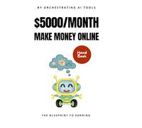 Make $5000/Month Online with AI: Your A-Z Guide to Building an AI-Powered Income Ecosystem: YouTube, Courses, Ebooks, Freelancing & Beyond