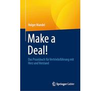 Make a Deal!: Das Praxisbuch für Vertriebsführung mit Herz und Verstand