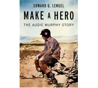 Make a Hero The Audie Murphy Story - Edward G. Lengel - Grand Central Publishing - ebook (ePub) - Livre