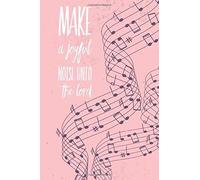 Make A Joyful Noise Unto The Lord: Diary, Gratitude, Music, Journal, Notebook
