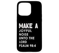 Make a Joyful Noise Unto The Lord Psalm 98:4 Christian Coque pour iPhone 15 Pro Max