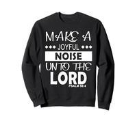 Make a Joyful Noise Unto The Lord Psalm 98:4 Christian Sweatshirt