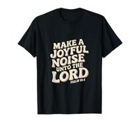 Make a Joyful Noise Unto the Lord Psalm 98:4 Christian T-Shirt