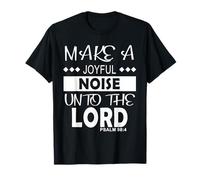 Make a Joyful Noise Unto The Lord Psalm 98:4 Christian T-Shirt