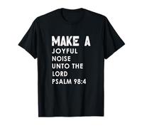 Make a Joyful Noise Unto The Lord Psalm 98:4 Christian T-Shirt