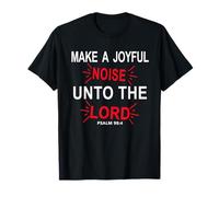 Make a Joyful Noise Unto The Lord Psalm 98:4 Christian T-Shirt