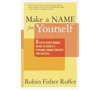 Make a Name for Yourself: Eight Steps Every Woman Needs to Create a Personal Brand Strategy for Success