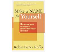 Make a Name for Yourself: Eight Steps Every Woman Needs to Create a Personal Brand Strategy for Success