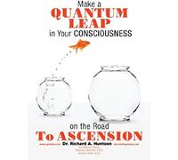 Make A Quantum Leap In Your Consciousness On The Road To Ascension