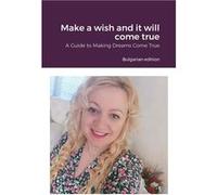 Make a wish and it will come true A Guide to Making Dreams Come True - Stoyanka Filina - Lulu Press Inc. - Livre en Anglais Stoyanka FilinaStoyanka Filina (Auteur)