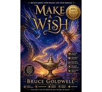 Make A Wish: Believe Deeply, Wish Boldly, Live Your Miracle