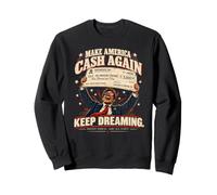 Make America Cash Again - Funny American Political Satire Sweatshirt