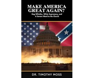 Make America Great Again: Dog Whistles, White Supremacy, and A Severe Word to the Church