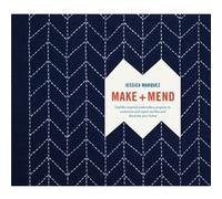 Make and Mend SashikoInspired Embroidery Projects to Customize and Repair Textiles and Decorate Your Home by Jessica Marquez Jessica Marquez (Auteur)