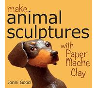 Make Animal Scuptures With Paper Mache Clay: How to Create Stunning Wildlife Art Using Patterns and My Easy-to-Make, No-Mess Paper Mache Recipe
