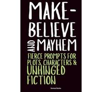 Make-Believe and Mayhem: Fierce Prompts for Plots, Characters and Unhinged Fiction