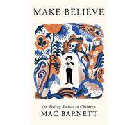 Make Believe: On Telling Stories to Children