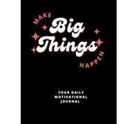 Make big things happen: 80- day motivational journal