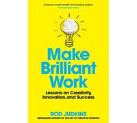 Make Brilliant Work: Lessons on Creativity, Innovation, and Success