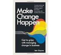 Make Change Happen: Get to grips with managing change in business Coyne, Ian (Auteur)