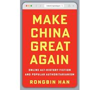 Make China Great Again: Online Alt-History Fiction and Popular Authoritarianism