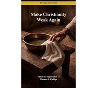 Make Christianity Weak Again: Reclaiming the Central Disruptive, Depised and Rejected Teaching of the New Testament