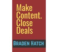 Make Content. Close Deals.: The Organic Social Media Playbook for Real Estate & Mortgage Pros