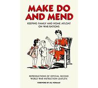 Make Do and Mend: Keeping Family and Home Afloat on War Rations
