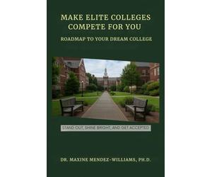 Make Elite Colleges Compete for You: The High School Playbook for Admissions Success: A Proven 12-Month Strategy to Build a Winning Student Profile, ... the Power Dynamic in Admissions Analysis: