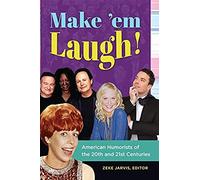 Make 'em Laugh! American Humorists Of The 20th And 21st Centuries
